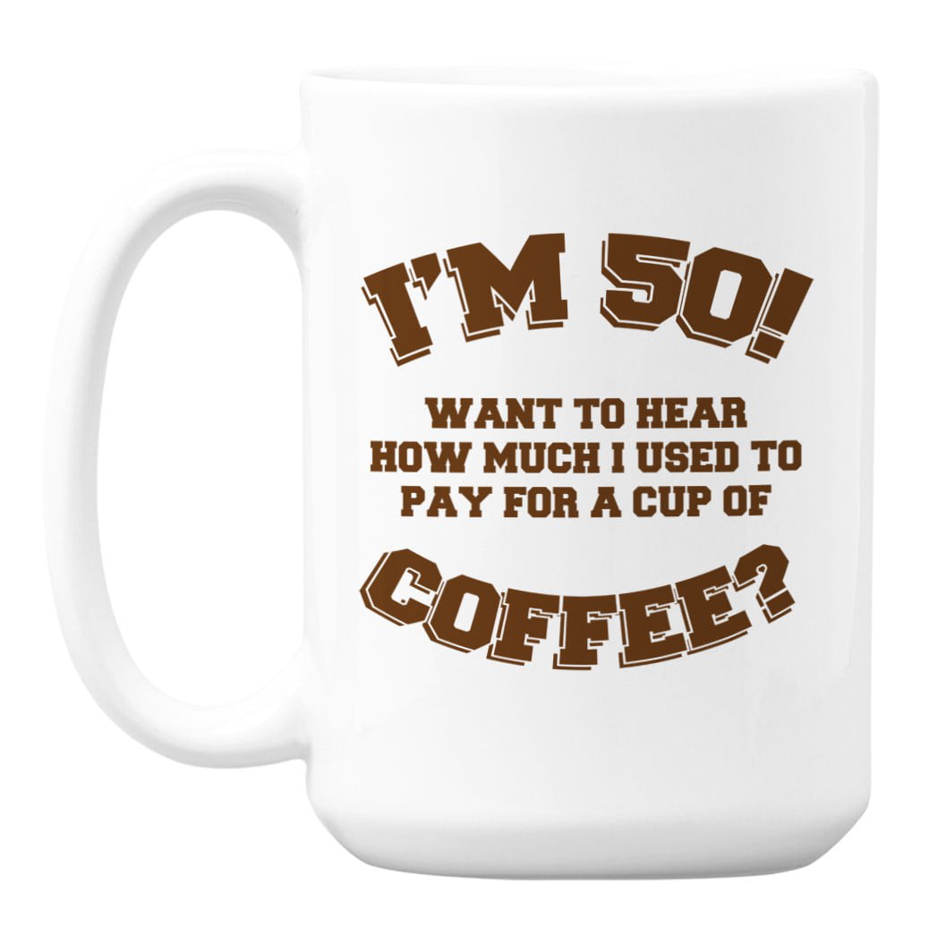 Funny 50th Birthday Quotes Coffee & Tea Mug Cup, 15oz, White Ceramic -  
