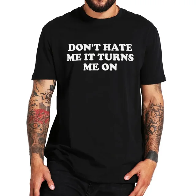 Camisetas de verano unisex de algodón informales con humor para adultos, nuevas camisetas de marca para hombre, camiseta "No me odies, me excita".
