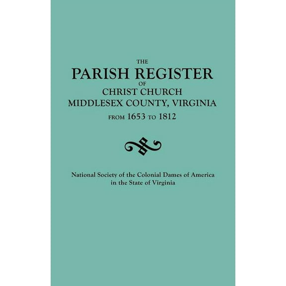 Parish Register of Christ Church, Middlesex County, Virginia, from 1653 to 1812, (Paperback)