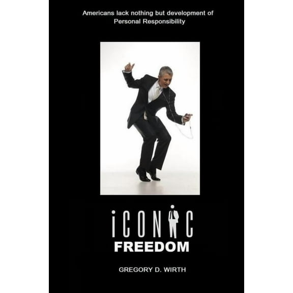 Iconic Freedom: Living Your Life At No Cost To Others Without Their Consent, (Paperback)
