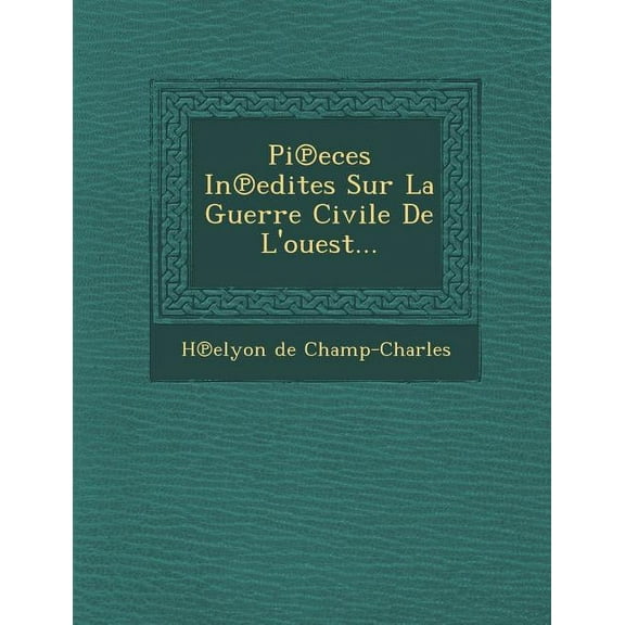 Pieces Inedites Sur La Guerre Civile de L'Ouest... (Paperback)