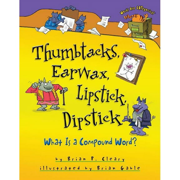 Words Are Categorical (R) Thumbtacks, Earwax, Lipstick, Dipstick: What Is a Compound Word?, (Hardcover)