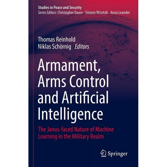 Studies in Peace and Security Armament, Arms Control and Artificial Intelligence: The Janus-Faced Nature of Machine Learning in the Military Realm, (Paperback)