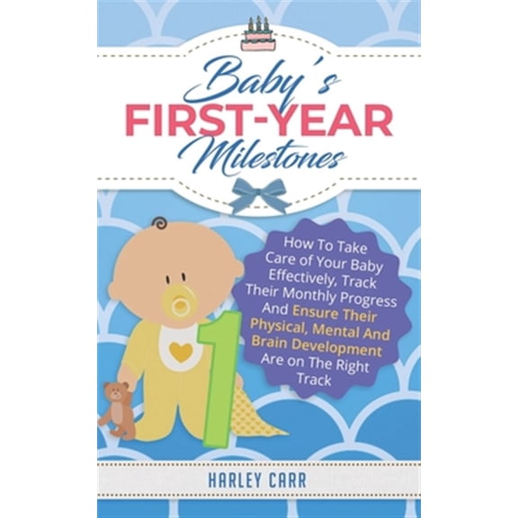 Pre-Owned Babys First-Year Milestones: How To Take Care of Your Baby Effectively, Track Their Monthly Progress And Ensure Their Physical, Mental And Brain Development Are on The Right Track