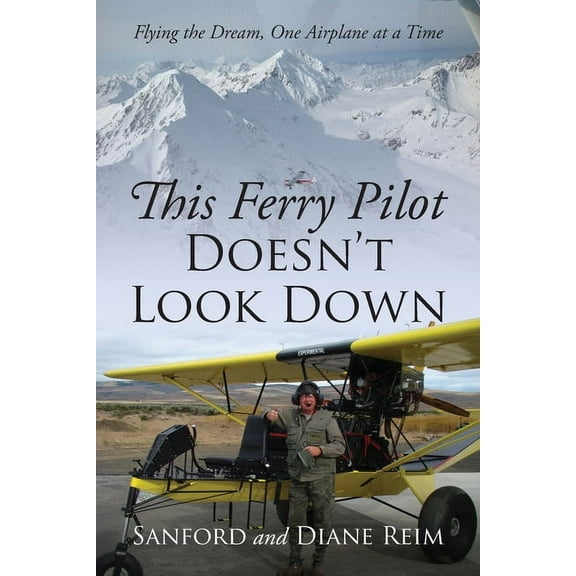 This Ferry Pilot Doesn't Look Down: Flying the Dream, One Airplane at a Time, (Paperback)