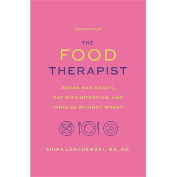 Pre-Owned The Food Therapist: Break Bad Habits, Eat with Intention, and Indulge Without Worry (Hardcover) 1478918160 9781478918165