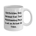 thumbnail image 2 of Inspirational Electrician Gifts, Electrician. Only Because Full, Unique Birthday 15oz Mug For Men Women From Team Leader, Gifts for coworkers under, Gifts for female coworkers, Gifts for male, 2 of 2