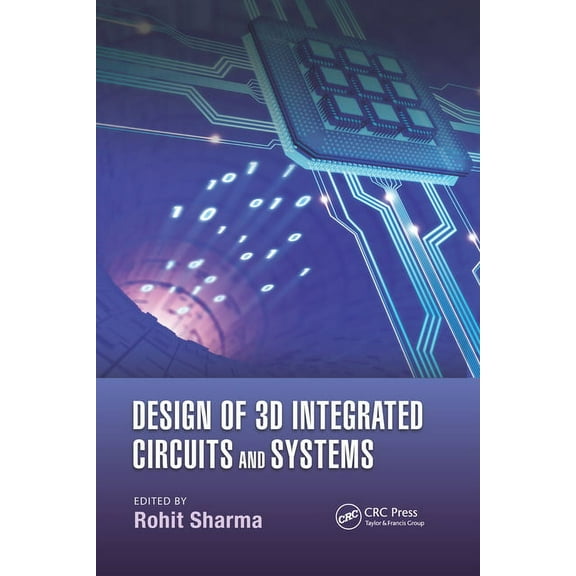 Devices, Circuits, and Systems Design of 3D Integrated Circuits and Systems, (Paperback)