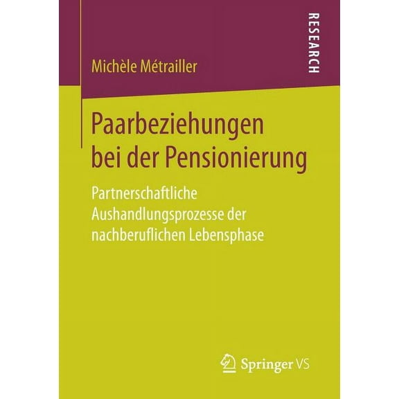 Paarbeziehungen Bei Der Pensionierung: Partnerschaftliche Aushandlungsprozesse Der Nachberuflichen Lebensphase, (Paperback)
