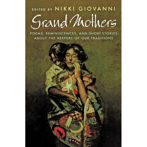 Grand Mothers : Poems, Reminiscences, and Short Stories About The Keepers Of Our Traditions (Paperback)