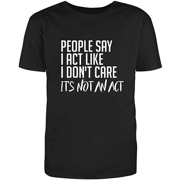 RedBarn Unisex Black Half Sleeve Cotton People Say I Act Like I Don't Care Humor Sarcastic Funny T Shirt