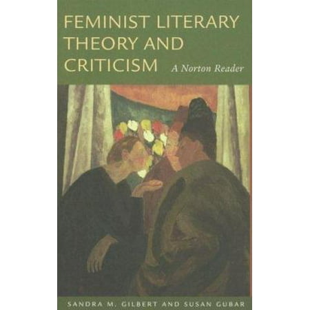 Feminist Literary Theory And Criticism: A Norton Reader