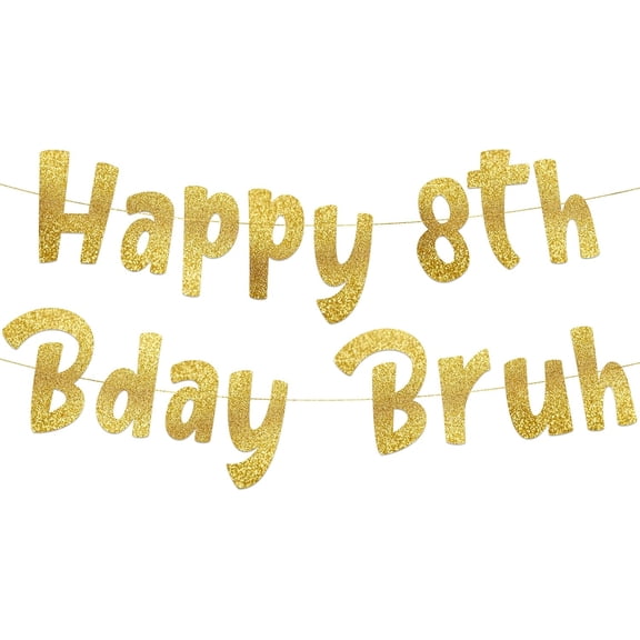 Happy 8th Bday Bruh Gold Glitter Banner - 8th Birthday Party Supplies, Ideas, Gifts and Decorations