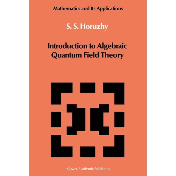 Mathematics and Its Applications Introduction to Algebraic Quantum Field Theory, Book 19, (Paperback)
