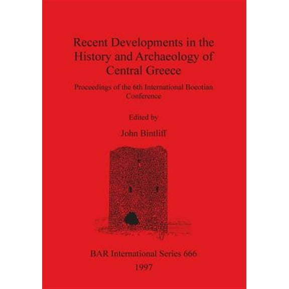 BAR International: Recent Developments in the History and Archaeology of Central Greece (Paperback)