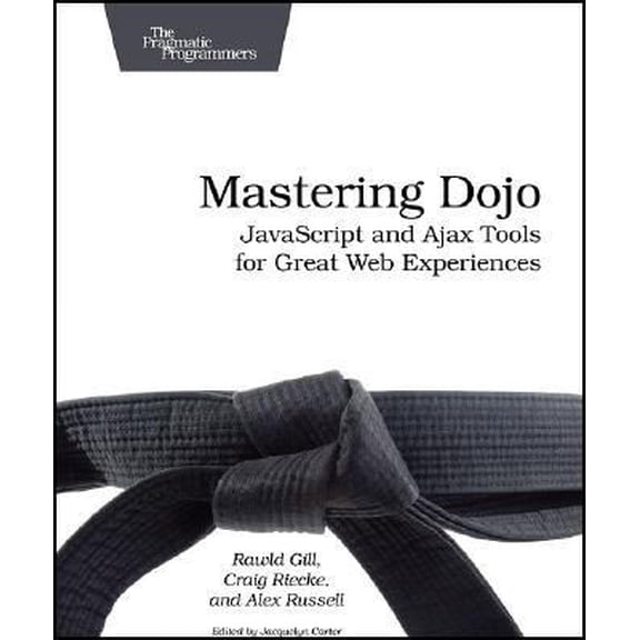 Pre-Owned Mastering Dojo: Javascript and Ajax Tools for Great Web Experiences (Paperback) 1934356115 9781934356111