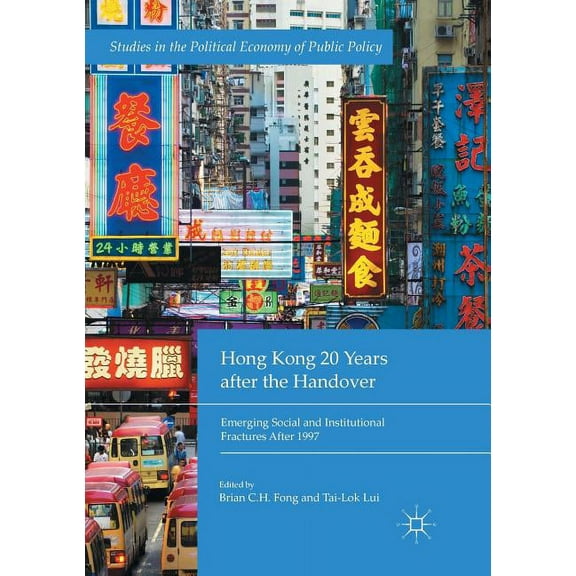 Studies in the Political Economy of Publ Hong Kong 20 Years After the Handover: Emerging Social and Institutional Fractures After 1997, (Paperback)