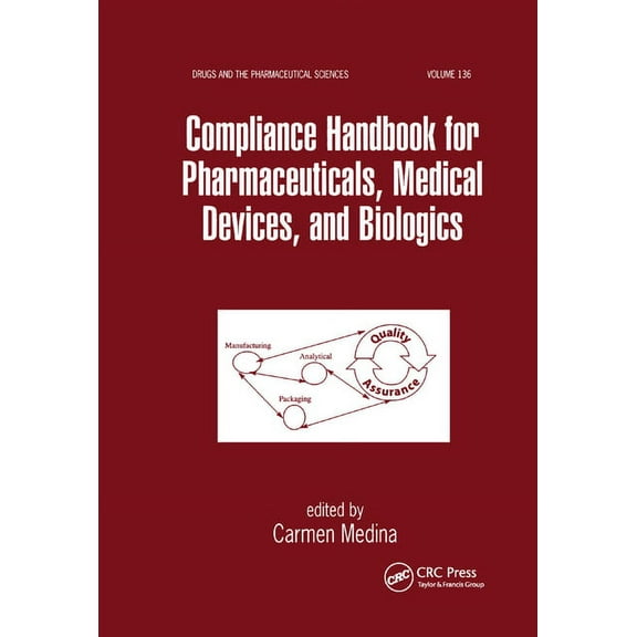 Drugs and the Pharmaceutical Sciences Compliance Handbook for Pharmaceuticals, Medical Devices, and Biologics, Book 136, (Paperback)
