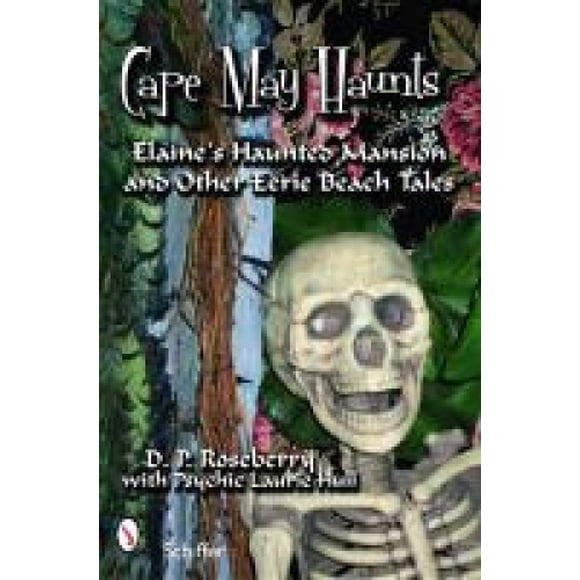Cape May Haunts: Elaine's Haunted Mansion and Other Eerie Beach Tales