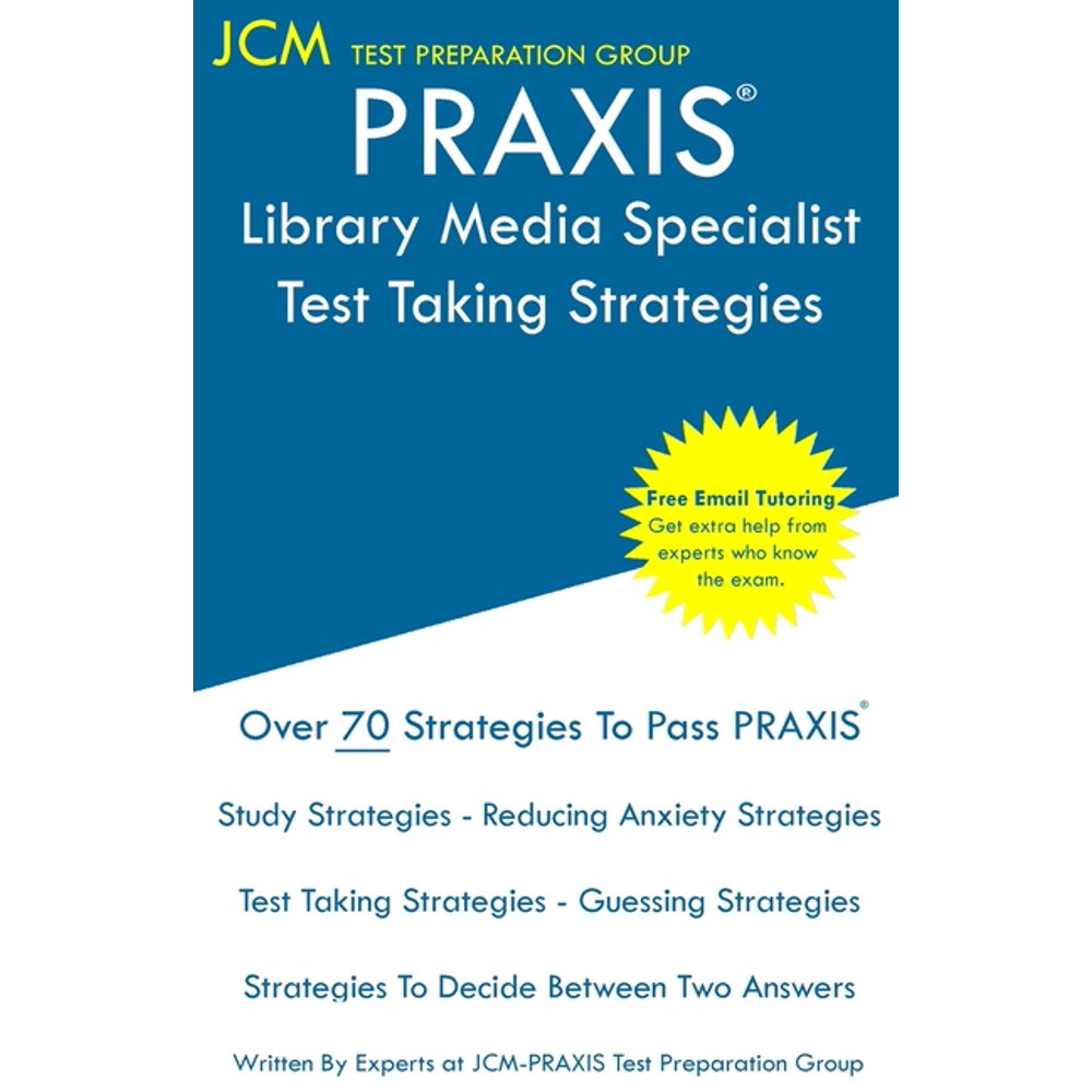 Praxis Library Media Specialist Test Taking Strategies Praxis 5311