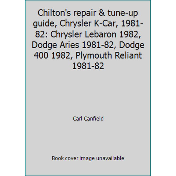 Pre-Owned Chilton's repair & tune-up guide, Chrysler K-Car, 1981-82: Chrysler Lebaron 1982, Dodge Aries 1981-82, Dodge 400 1982, Plymouth Reliant 1981-82 (Paperback) 0801973236 9780801973239