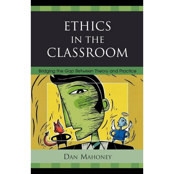 Ethics in the Classroom: Bridging the Gap Between Theory and Practice, (Paperback)
