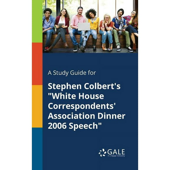 A Study Guide for Stephen Colbert's "White House Correspondents' Association Dinner 2006 Speech" (Paperback)