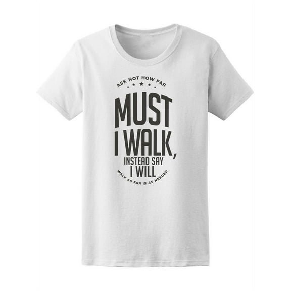 Ask Not How Far Must Walk Quote T-Shirt Women -Image by Shutterstock, Female x-Large