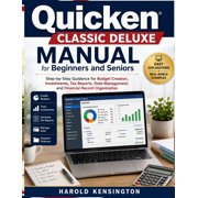Quicken Classic Deluxe Manual for Beginners and Seniors: Step-by-Step Guidance for Budget Creation, Investments, Tax Rep, (Paperback)