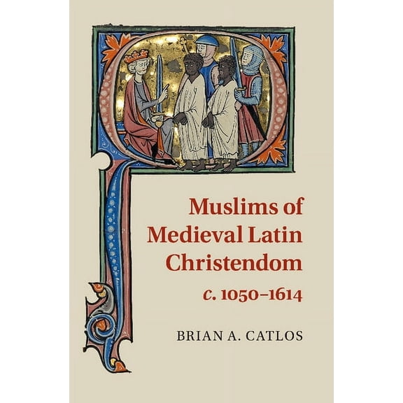 Muslims of Medieval Latin Christendom, c.1050-1614, (Paperback)