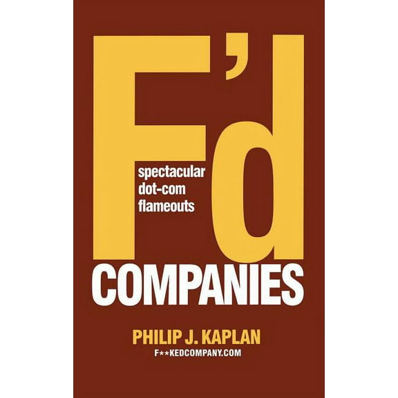 F'd Companies: Spectacular Dot-Com Flameouts, (Paperback)