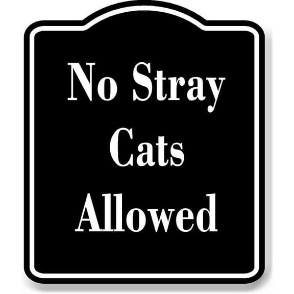 No Stray Cats Allowed BLACK Aluminum Composite Sign 20''x24''