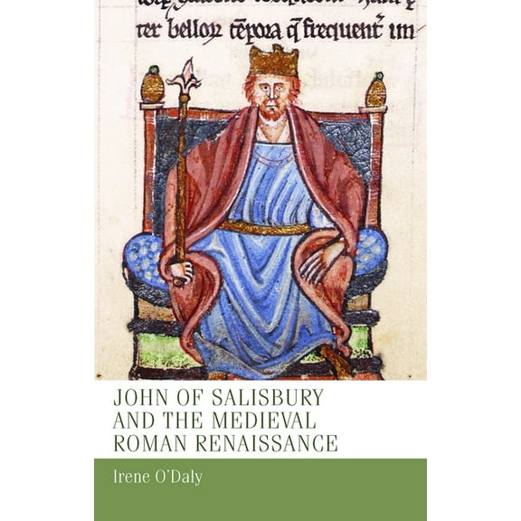 Manchester Medieval Studies John of Salisbury and the Medieval Roman Renaissance, Book 5, (Hardcover)