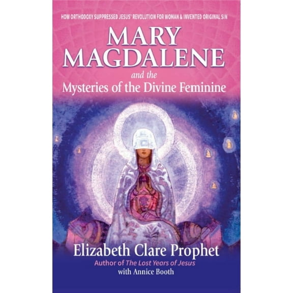 Mary Magdalene and the Mysteries of the Divine Feminine, (Paperback)