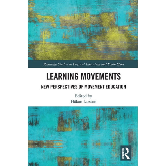 Routledge Studies in Physical Education  Learning Movements: New Perspectives of Movement Education, (Paperback)