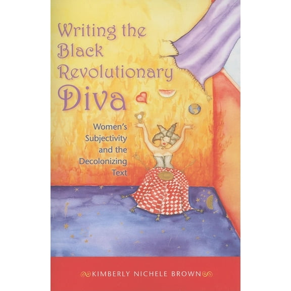 Blacks in the Diaspora Writing the Black Revolutionary Diva: Women's Subjectivity and the Decolonizing Text, (Paperback)