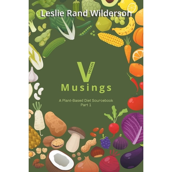 Vmusings: A Plant-Based Diet Sourcebook Part 1, (Paperback)