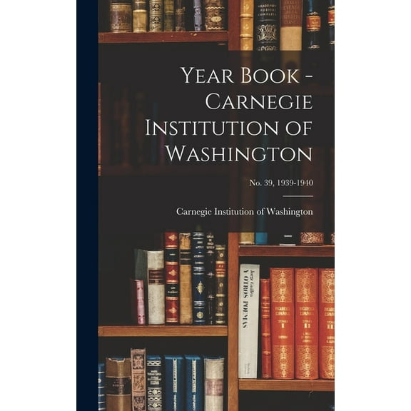 Year Book - Carnegie Institution of Washington; no. 39, 1939-1940, (Hardcover)