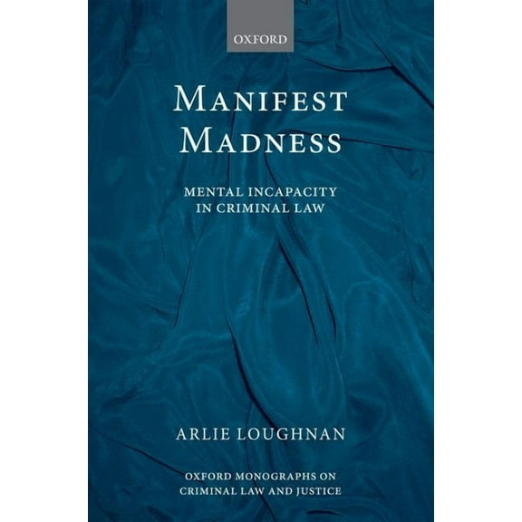 Oxford Monographs on Criminal Law and Ju Manifest Madness: Mental Incapacity in the Criminal Law, (Hardcover)