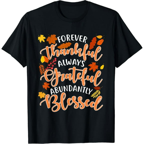 Forever Thankful Always Grateful Abundantly Blessed T-Shirt Black X-Large