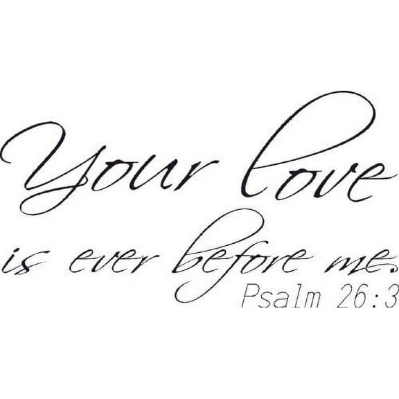 Psalm 26:3, Vinyl Wall Art, Your Love Is Ever Before Me, God