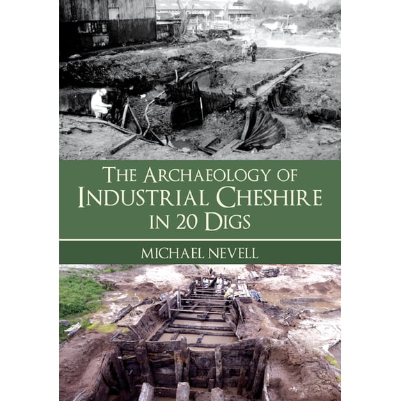 In 20 Digs The Archaeology of Industrial Cheshire in 20 Digs, (Paperback)