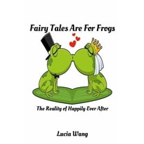 Fairy Tales Are For Frogs: The Reality of Happily Ever After, (Paperback)
