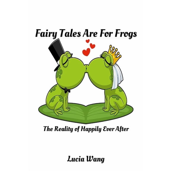 Fairy Tales Are For Frogs: The Reality of Happily Ever After, (Paperback)