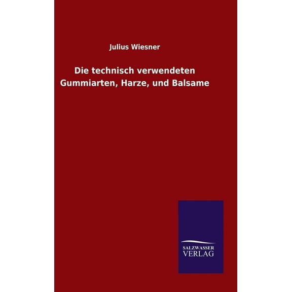 Die technisch verwendeten Gummiarten, Harze, und Balsame, (Hardcover)