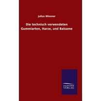 Die technisch verwendeten Gummiarten, Harze, und Balsame, (Hardcover)