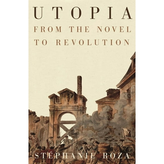 Utopia: From the Novel to Revolution, (Paperback)