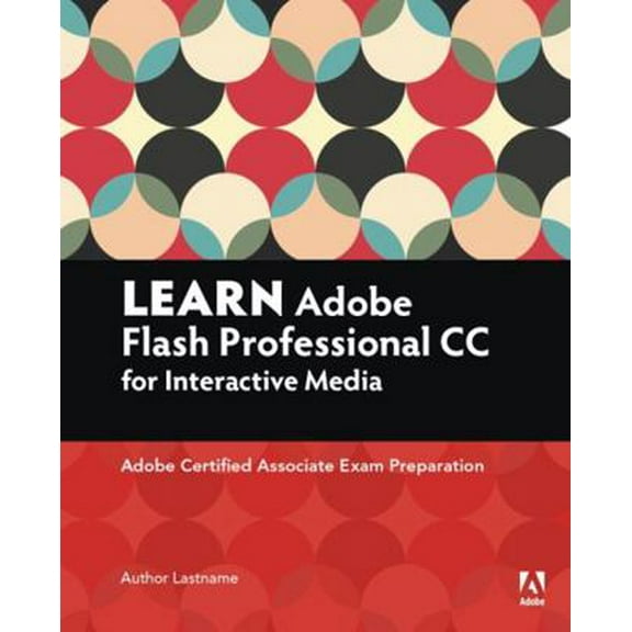 Pre-Owned Learn Adobe Animate CC for Interactive Media: Adobe Certified Associate Exam Preparation (Paperback) 0134397819 9780134397818
