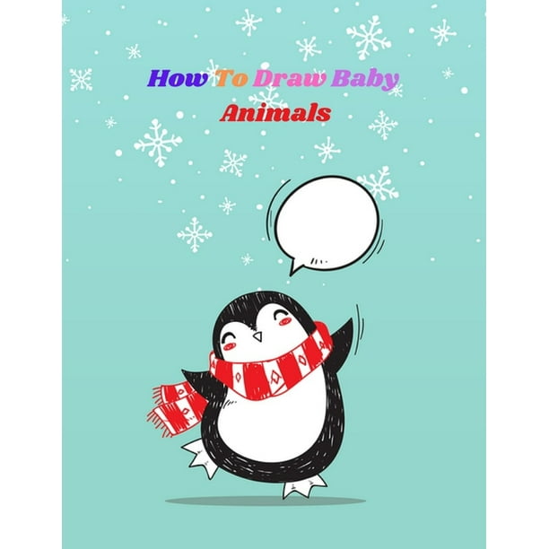How To Draw Baby Animals An Easy Techniques And Drawing Guide For Step By Step Way To Learn How To Draw Animals For Kids In Simple Steps Paperback Walmart Com Walmart Com