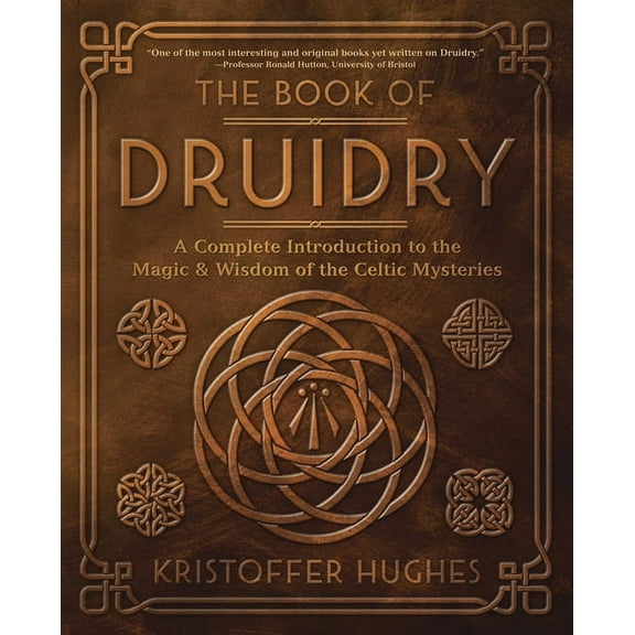 The Book of Druidry: A Complete Introduction to the Magic & Wisdom of the Celtic Mysteries, (Paperback)